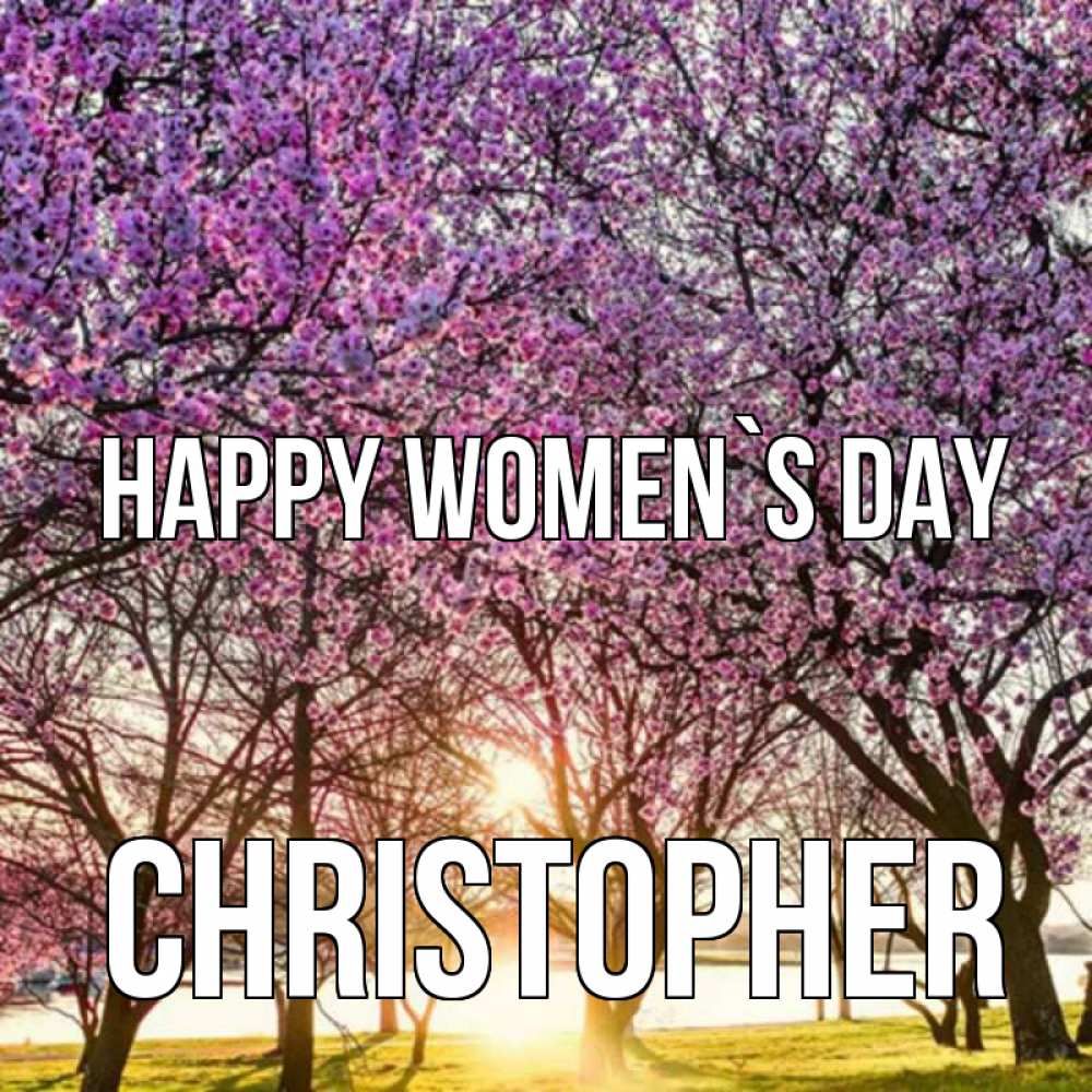 Greetings card с именем, Christopher happy women`s day международный женский день Greetings with text for free download 